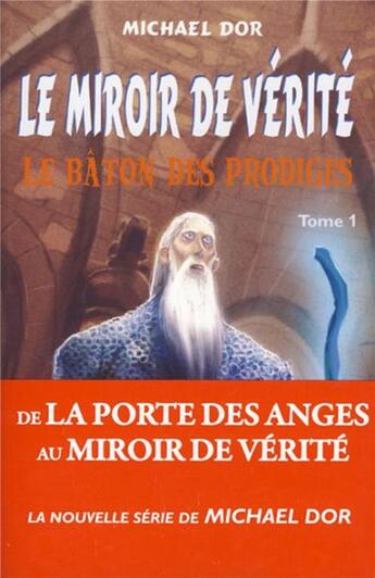 Couverture du livre « Le miroir de vérité Tome 1 ; le bâton des prodiges » de Michael Dor aux éditions Mediaspaul