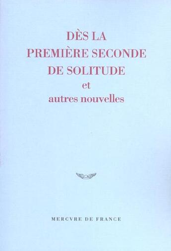 Couverture du livre « Des la premiere seconde de solitude et autres nouvelles - prix du jeune ecrivain 2003 » de Collectifs/Absire aux éditions Mercure De France