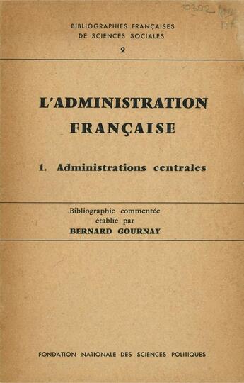 Couverture du livre « L'administration française t.1 ; administrations centrales » de Bernard Gournay aux éditions Presses De Sciences Po