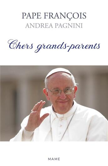 Couverture du livre « Chers grands-parents » de Pape Francois et Andrea Pagnini et Caroline Izoard aux éditions Mame