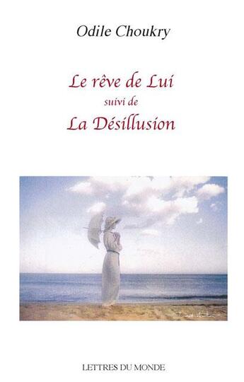 Couverture du livre « Le rêve de lui ; la désillusion » de Odile Choukry aux éditions Lettres Du Monde