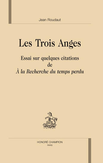 Couverture du livre « Les trois anges ; essai sur quelques citations de A la recherche du temps perdu » de Jean Roudaut aux éditions Honore Champion