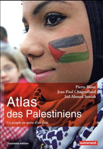 Couverture du livre « Atlas des Palestiniens ; un peuple en quête d'un Etat (édition 2017) » de Pierre Blanc et Jean-Paul Chagnollaud et Sid-Ahmed Souiah aux éditions Autrement