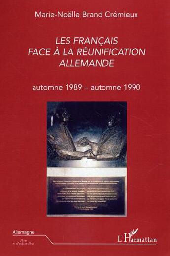 Couverture du livre « Les Français face à la réunification allemande : automne 1989 - automne 1990 » de Marie-Noëlle Brand Crémieux aux éditions L'harmattan