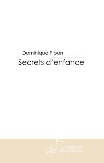 Couverture du livre « Secrets d'enfance » de Pipon-D aux éditions Le Manuscrit