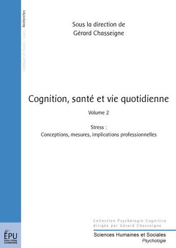 Couverture du livre « Cognition, santé et vie quotidienne t.2 ; stress: conceptions, mesures, implications professionnelles » de Gerard Chasseigne aux éditions Publibook