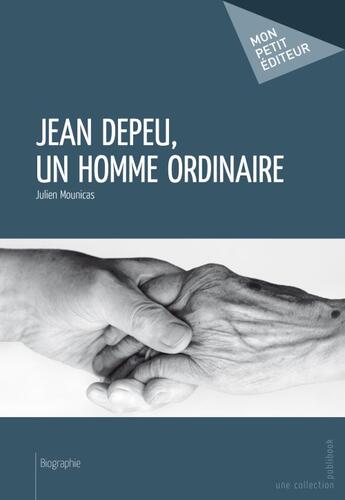 Couverture du livre « Jean Depeu, un homme ordinaire » de Julien Mounicas aux éditions Publibook