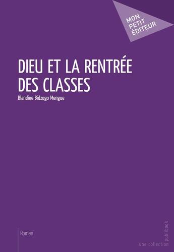 Couverture du livre « Dieu et la rentrée des classes » de Blandine Bidzogo Mengue aux éditions Publibook