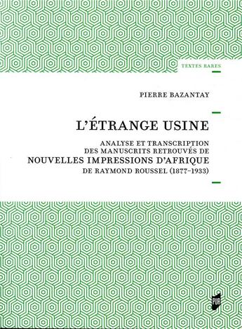 Couverture du livre « L'étrange usine ; analyse et transcription des manuscrits retrouvés de nouvelles impressions d'Afrique » de Pierre Bazantay aux éditions Pu De Rennes