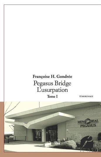 Couverture du livre « Pegasus Bridge Tome 1 ; l'usurpation » de Francoise H. Gondree aux éditions Editions Du Panthéon