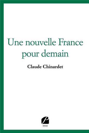 Couverture du livre « Une nouvelle France pour demain » de Claude Chinardet aux éditions Editions Du Panthéon