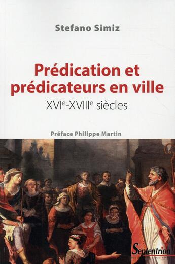 Couverture du livre « Prédication et prédicateurs en ville XVIe XVIIIe siècles » de Stefano Simiz aux éditions Pu Du Septentrion