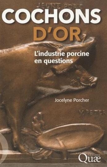 Couverture du livre « Cochons d'or ; l'industrie porcine en questions » de Jocelyn Porcher aux éditions Quae