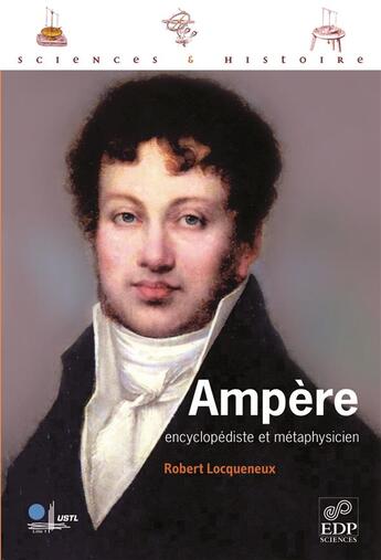 Couverture du livre « Ampère ; encyclopédiste et métaphysicien » de Robert Locqueneux aux éditions Edp Sciences