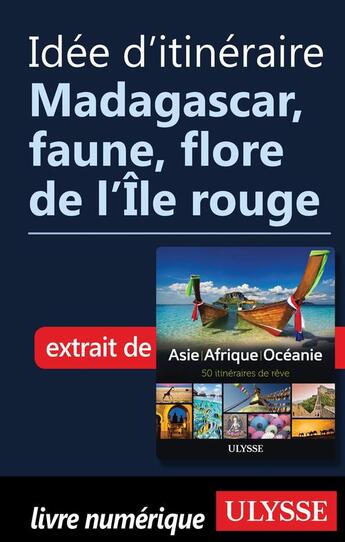 Couverture du livre « Idée d'itinéraire ; Madagascar, faune, flore de l'Île rouge » de  aux éditions Ulysse