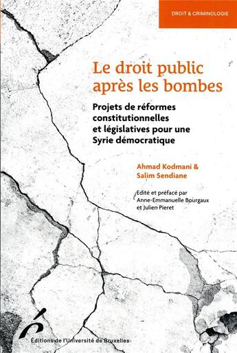 Couverture du livre « Le droit public après les bombes : projets de réformes constitutionnelles et législatives pour une Syrie démocratique » de Ahmad Kodmani et Salim Sendiane et Khaled Al-Bitar et Bassel Al-Masri aux éditions Universite De Bruxelles