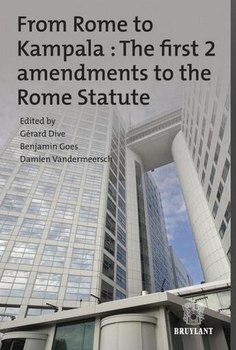 Couverture du livre « From Rome to Kampala : the first 2 amendments to the Rome statute » de Damien Vandermeersch et Gerard Dive et Benjamin Goes aux éditions Bruylant