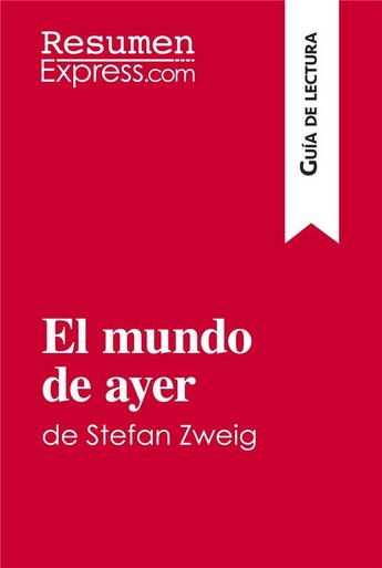 Couverture du livre « El mundo de ayer de Stefan Zweig (Guia de lectura) : Resumen y analisis completo » de Resumenexpress aux éditions Resumenexpress