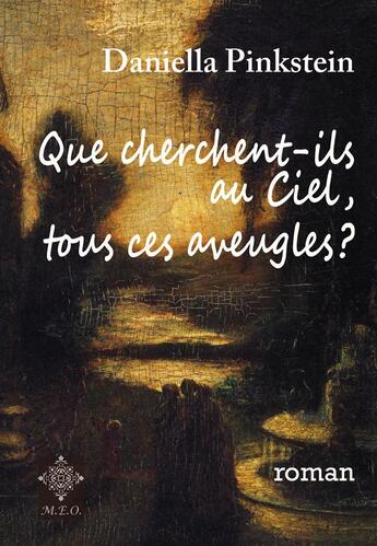 Couverture du livre « Que cherchent-ils au ciel, tous ces aveugles ? » de Daniella Pinkstein aux éditions Meo