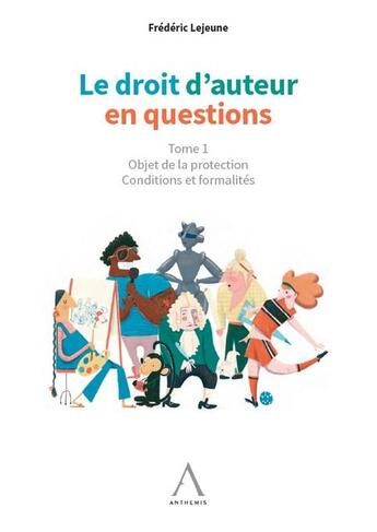 Couverture du livre « Le droit d'auteur en questions : objet de la protection - conditions et formalités » de Frederic Lejeune aux éditions Anthemis