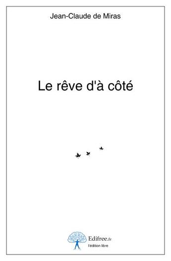 Couverture du livre « Le rêve d'à côté » de Jean-Claude De Miras aux éditions Edilivre-aparis