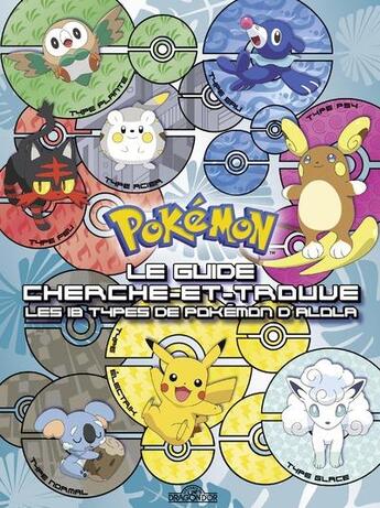 Couverture du livre « Pokémon ; le guide cherche-et-trouve ; les 18 types de Pokémon d'Alora » de  aux éditions Les Livres Du Dragon D'or