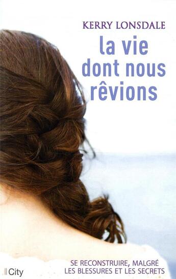 Couverture du livre « La vie dont nous rêvions » de Kerry Lonsdale aux éditions City