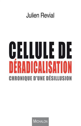 Couverture du livre « Cellule de déradicalisation ; chronique d'une désillusion » de Julien Revial aux éditions Michalon