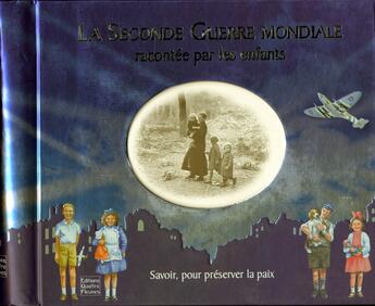 Couverture du livre « La seconde guerre mondiale ; racontée par les enfants ; savoir, pour préserver la paix » de Catherine Hellier et Frédérique Fraisse aux éditions Quatre Fleuves