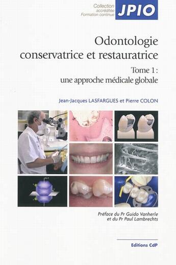 Couverture du livre « Odontologie conservatrice et restauratrice t.1 ; une approche médicale globale » de Lasfargues/Colon aux éditions Cahiers De Protheses