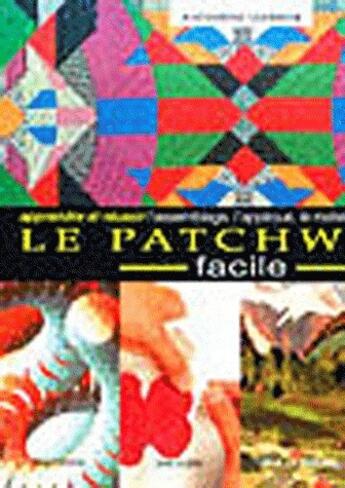 Couverture du livre « Le patchwork facile ; apprendre et réussir l'assemblage, l'applique, le matelassage » de Guerrier Kather aux éditions De Saxe