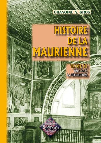 Couverture du livre « Histoire de la maurienne Tome 3 ; de 1718 à la Révolution » de Chanoine A. Gros aux éditions Editions Des Regionalismes