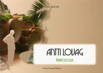 Couverture du livre « Antti lovag habitologie » de Pierre Roche aux éditions France Europe