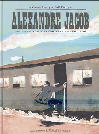 Couverture du livre « Alexandre Jacob ; journal d'un anarchiste cambrioleur » de Gael Henry et Vincent Henry aux éditions Sarbacane