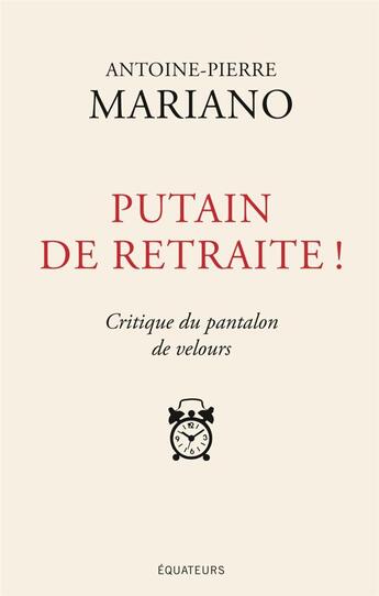 Couverture du livre « Putain de retraite » de Antoine-Pierre Mariano aux éditions Des Equateurs