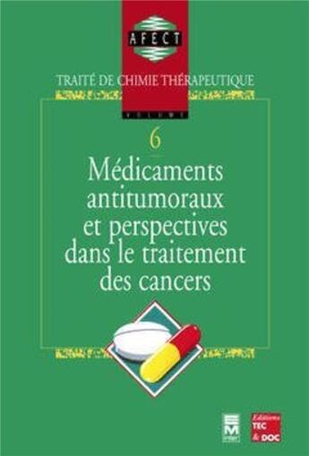 Couverture du livre « Médicaments antitumoraux et perspectives dans le traitement des cancers : Traité de chimie thérapeutique - Volume 6 » de Afect aux éditions Tec Et Doc