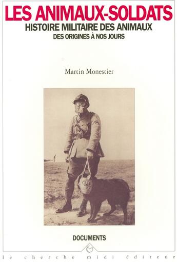 Couverture du livre « Les animaux-soldats histoire militaire des animauxdes origines a nos jours » de Martin Monestier aux éditions Cherche Midi