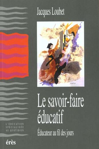 Couverture du livre « Le savoir faire educatif » de Jacques Loubet aux éditions Eres