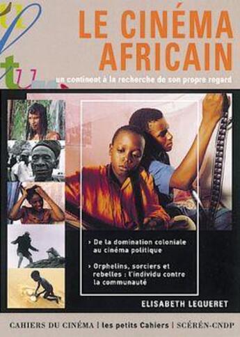 Couverture du livre « Le cinéma africain ; un continent à la recherche de son propre regard » de Elisabeth Lequeret aux éditions Cahiers Du Cinema