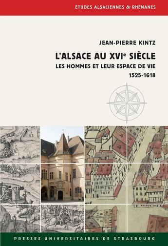 Couverture du livre « L' Alsace au XVIe siècle : Les hommes et leur espace de vie 1525-1618 » de Jean-Pierre Kintz aux éditions Pu De Strasbourg