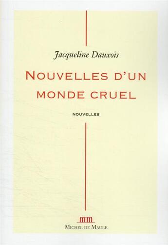 Couverture du livre « Nouvelles d'un monde cruel » de Jacqueline Dauxois aux éditions Michel De Maule