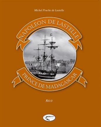 Couverture du livre « Napoléon de Lastelle, prince de Madagascar » de Michel Pruche aux éditions Orphie