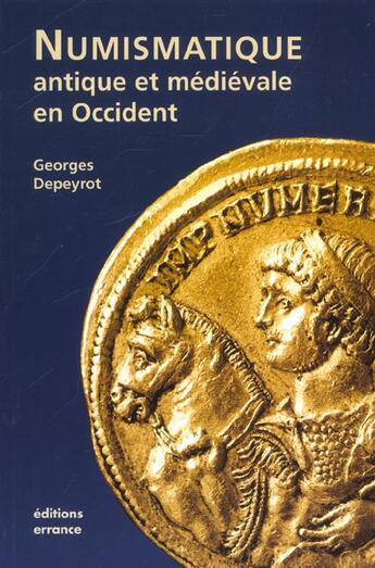 Couverture du livre « Numismatique antique et medievale en occident » de Georges Depeyrot aux éditions Errance