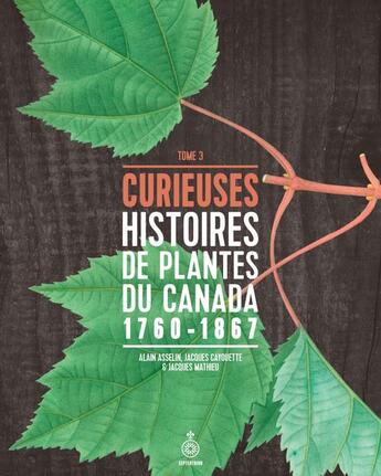 Couverture du livre « Curieuses histoires de plantes du Canada Tome 3 » de Jacques Cayouette et Alain Asselin aux éditions Les Editions Du Septentrion