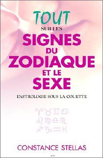 Couverture du livre « Tout sur les signes du zodiaque et le sexe ; l'astrologie sous la couette » de Constance Stellas aux éditions Ada