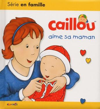 Couverture du livre « Les essentiels de Caillou : Caillou aime sa maman » de Christine L'Heureux aux éditions Chouette