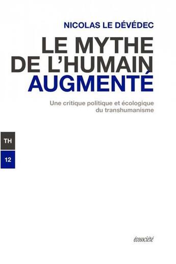 Couverture du livre « Le mythe de l'humain augmenté : une critique politique et écologique du transhumanisme » de Le Devedec Nicolas aux éditions Ecosociete