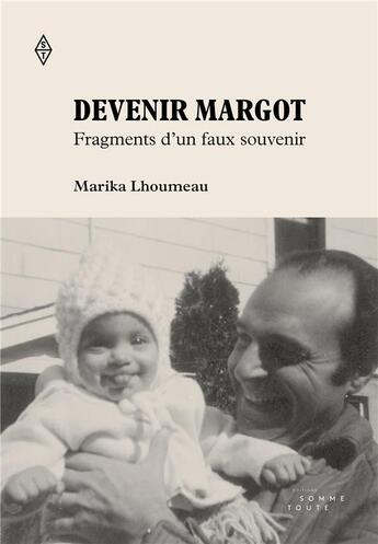 Couverture du livre « Devenir Margot : Fragments d'un faux souvenir » de Marika Lhoumeau aux éditions Editions Somme Toute