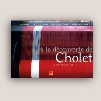 Couverture du livre « À la découverte de Cholet » de Nicolas Delahaye et David Cesbron et Christian Menard aux éditions Pays Et Terroirs