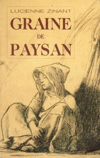 Couverture du livre « Graine de paysan » de Lucienne Zinant aux éditions La Fontaine De Siloe
